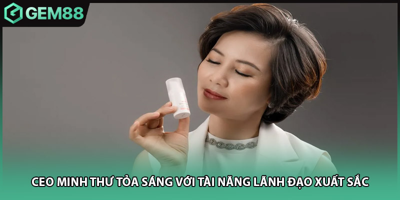 CEO Minh Thư tỏa sáng với tài năng lãnh đạo xuất sắc