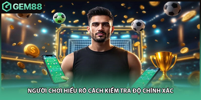 Người chơi hiểu rõ cách kiểm tra độ chính xác