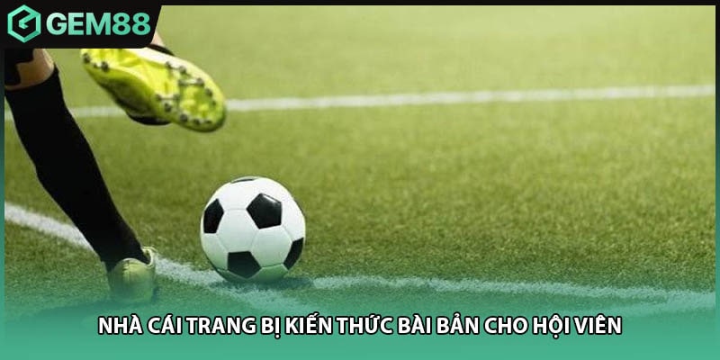 Nhà cái trang bị kiến thức bài bản cho hội viên