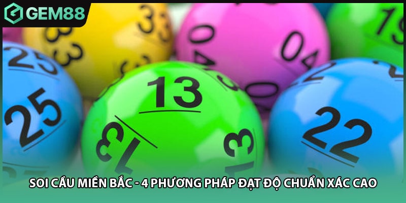 Soi Cầu Miền Bắc - 4 Phương Pháp Đạt Độ Chuẩn Xác Cao